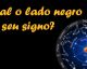Descubra o LADO NEGRO de cada SIGNO do zodíaco