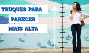 TRUQUES para parecer MAIS ALTA!