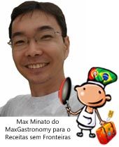 Max Minato do MaxGastronomy para o Receitas sem Fronteiras